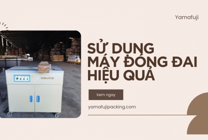 Kinh nghiệm sử dụng máy đóng đai hiệu quả