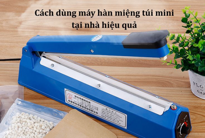 Cách dùng máy hàn miệng túi mini tại nhà hiệu quả