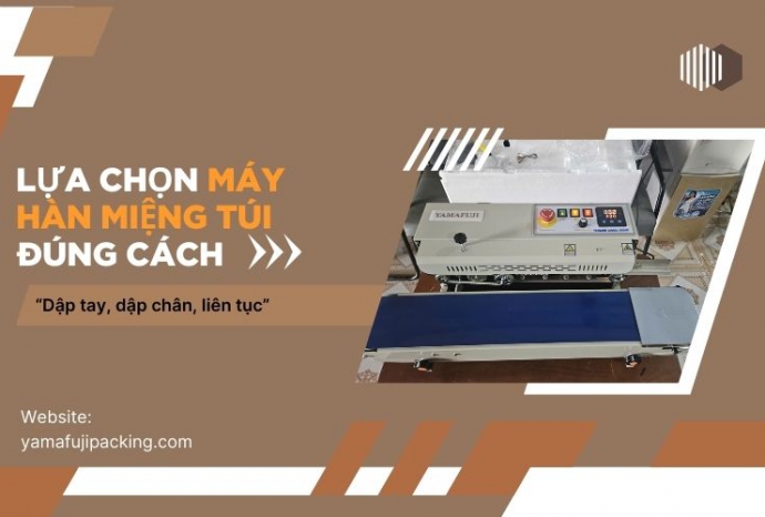 Lựa chọn máy hàn miệng túi đúng cách