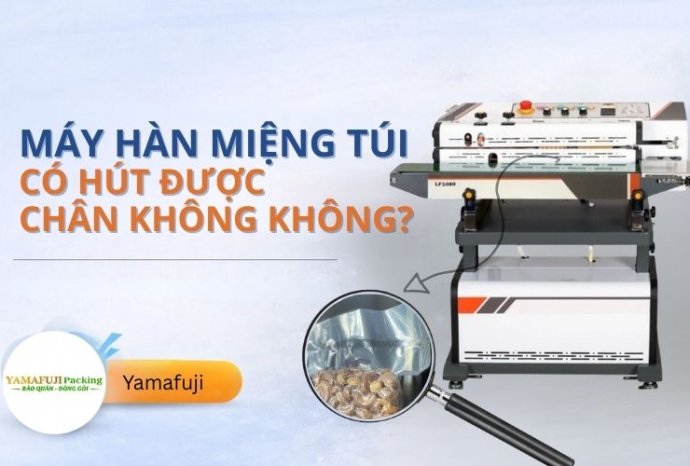 Máy hàn miệng túi có hút được chân không không?
