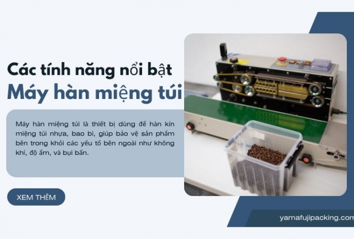 Các tính năng nổi bật của máy hàn miệng túi