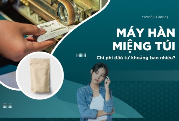 Chi phí đầu tư máy hàn miệng túi khoảng bao nhiêu