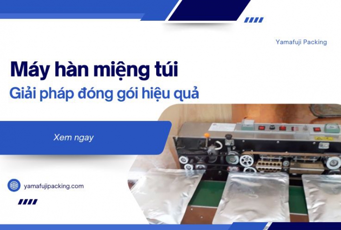 Máy hàn miệng túi: Giải pháp đóng gói hiệu quả