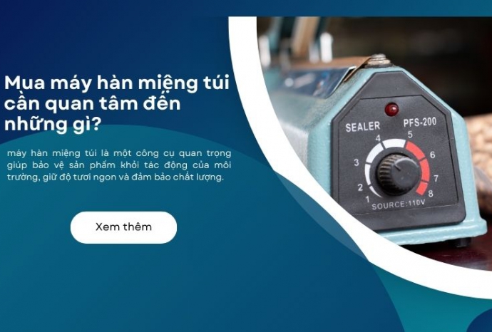 Mua máy hàn miệng túi cần quan tâm những gì