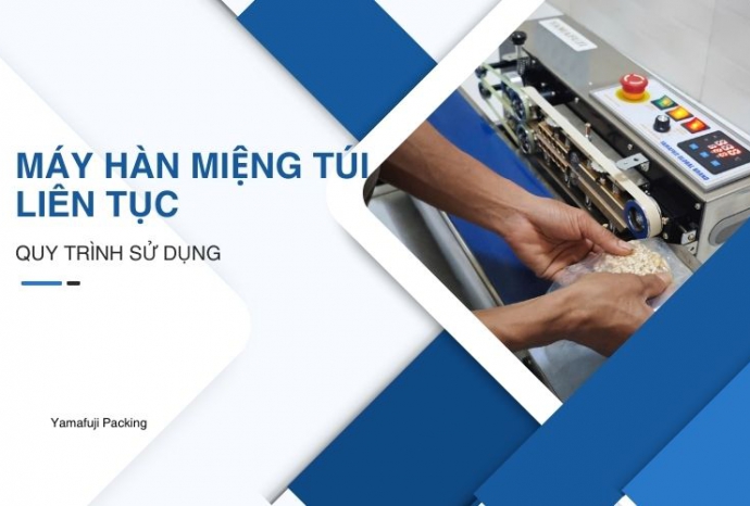 Quy trình sử dụng máy hàn miệng túi