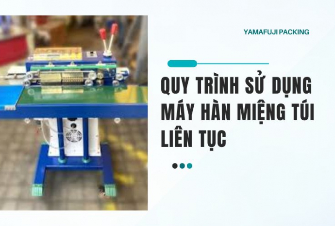 Quy trình sử dụng máy hàn miệng túi liên tục