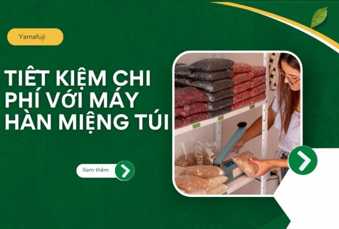 Tiết kiệm chi phí với máy hàn miệng túi