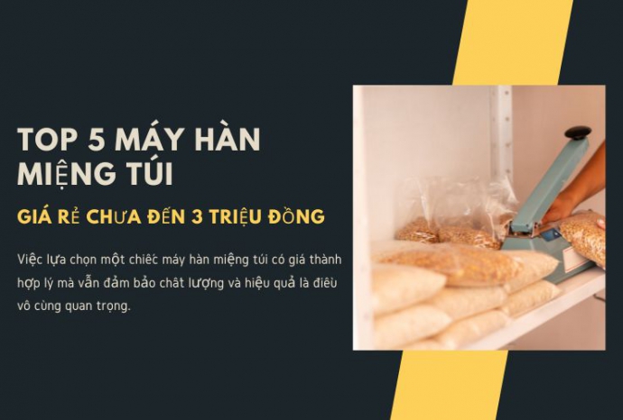 Top 5 máy hàn miệng túi giá rẻ chưa đến 3 triệu đồng