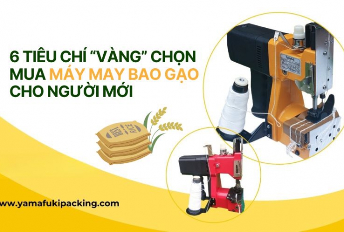 6 tiêu chí “vàng” chọn mua máy may bao gạo cho người mới