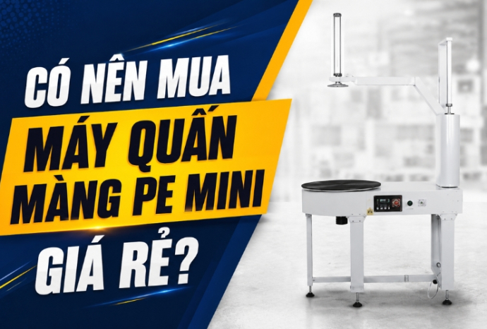 [Giải đáp] Có nên mua máy quấn màng PE mini giá rẻ?
