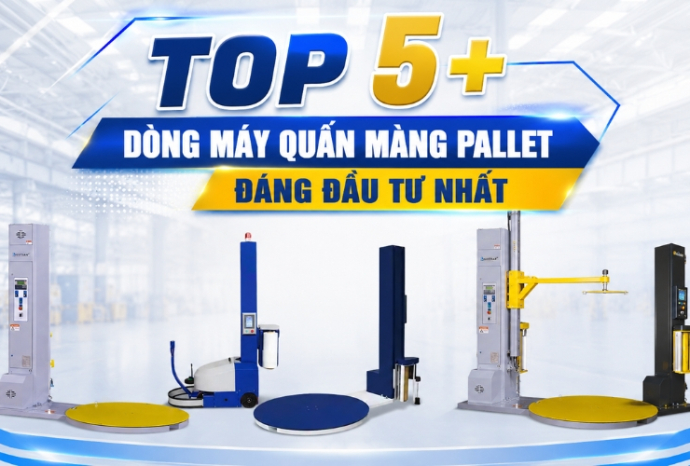 Top 5+ dòng máy quấn màng pallet rất đáng đầu tư