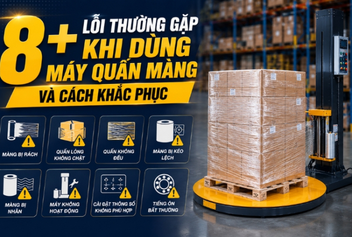 8+ lỗi thường gặp khi dùng máy quấn màng và cách khắc phục