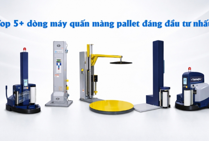 Top 5+ dòng máy quấn màng pallet đáng đầu tư nhất