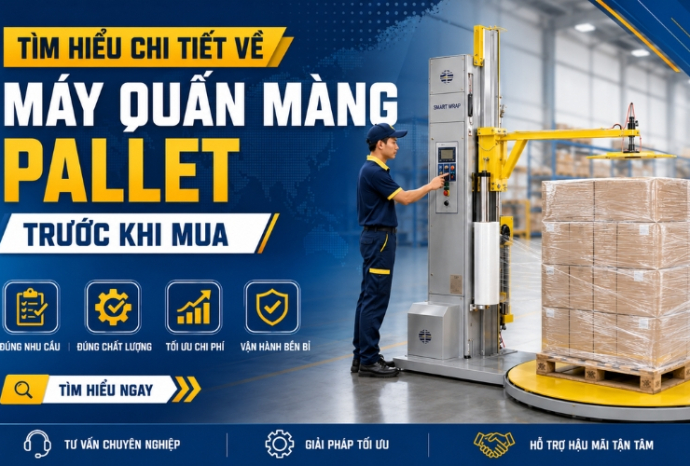 Tìm hiểu chi tiết về máy quấn màng pallet trước khi mua