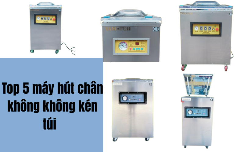 Máy hút chân không không kén túi loại nào tốt  - Top 5+