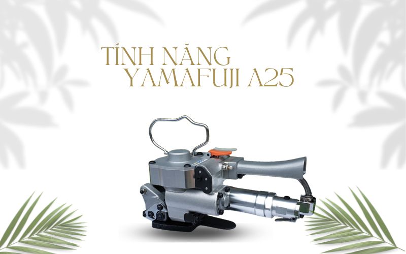 Tính Năng Nổi Bật Của Máy Đóng Đai Yamafuji A25