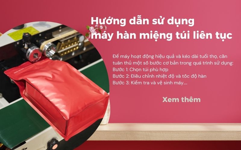 Hướng dẫn các bước sử dụng máy hàn miệng túi liên tục đúng cách 