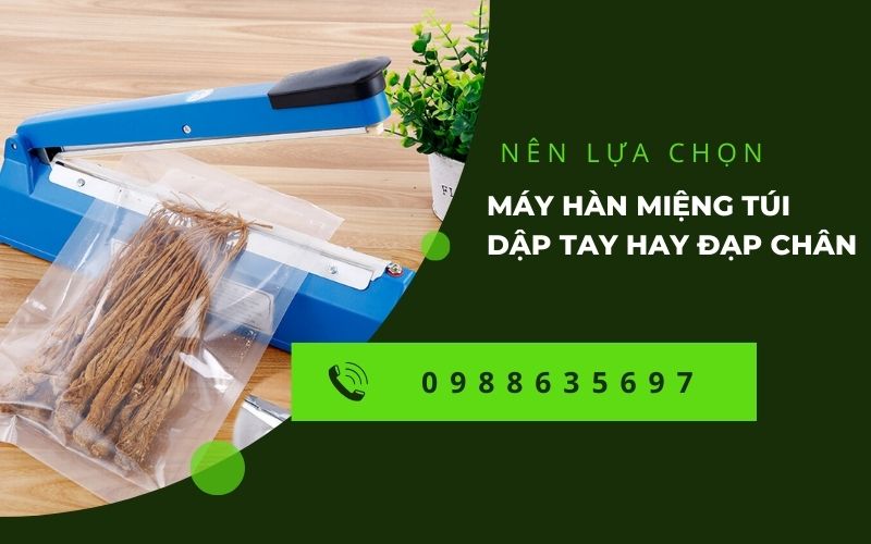 Nên lựa chọn máy hàn miệng túi dập tay hay đạp chân