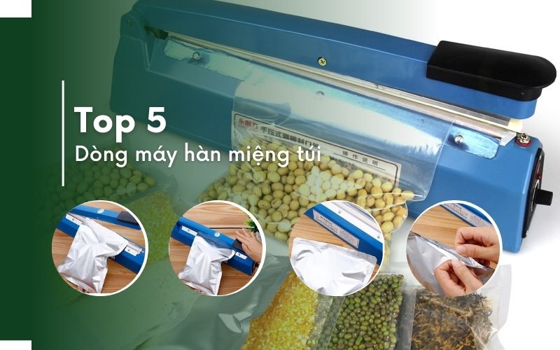 Top 5 dòng máy hàn miệng túi phổ biến nhất hiện nay