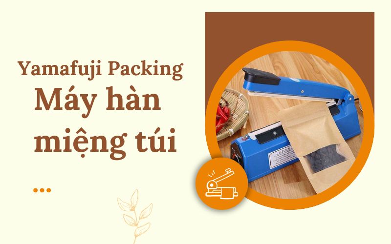 Yamafuji - thương hiệu máy hàn miệng túi bán chạy nhất