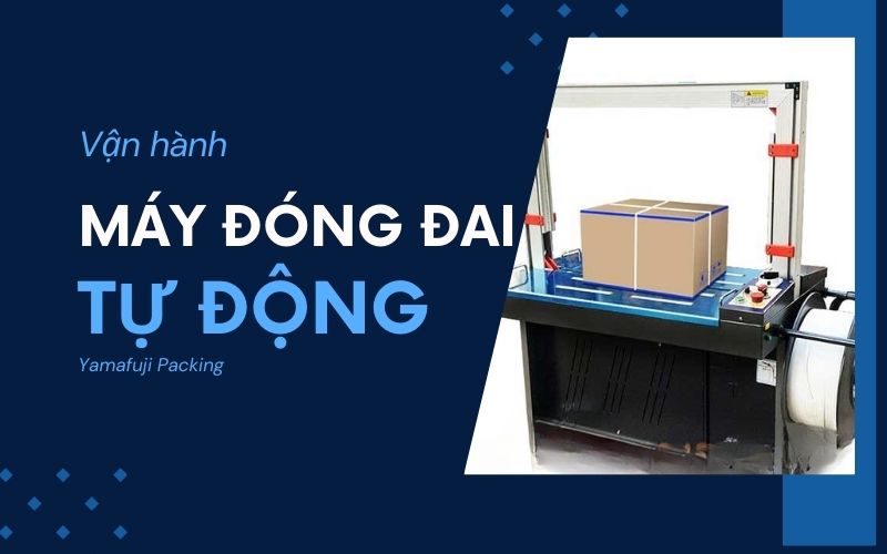 Các bước vận hành máy đóng đai tự động