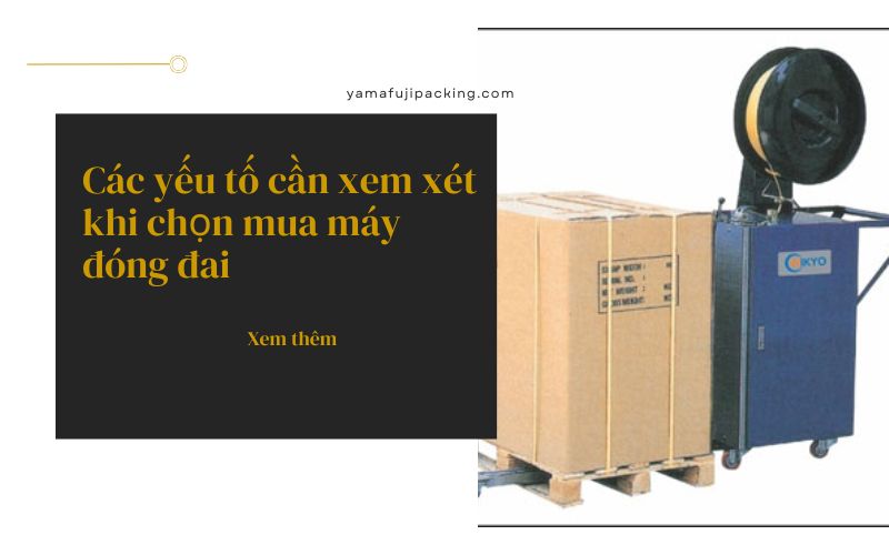 Các yếu tố cần xem xét khi chọn mua máy đóng đai