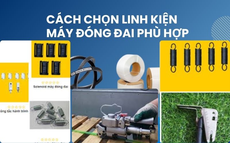 Cách chọn linh kiện máy đóng đai phù hợp