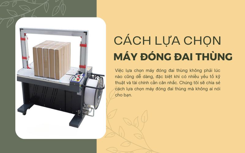 Cách lựa chọn máy đóng đai thùng mà không ai nói cho bạn