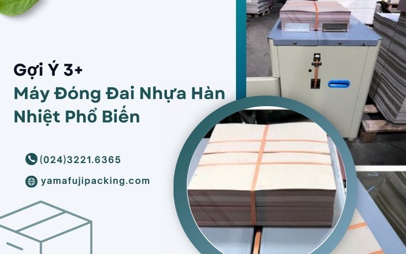 Gợi Ý 3 Dòng Máy Đóng Đai Nhựa Hàn Nhiệt Phổ Biến