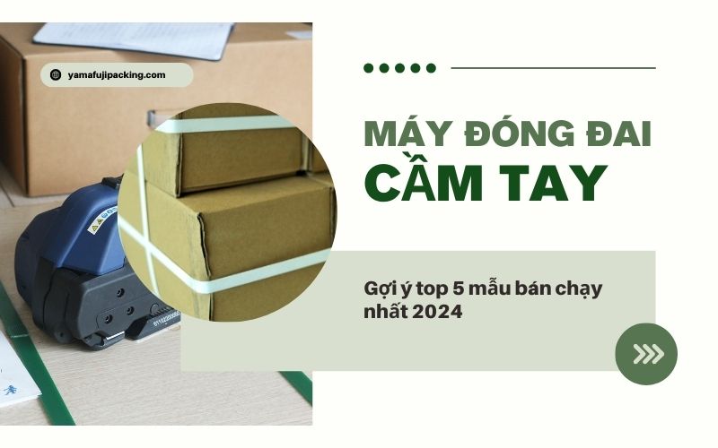 Gợi ý top 5 mẫu máy đóng đai cầm tay bán chạy nhất 2024