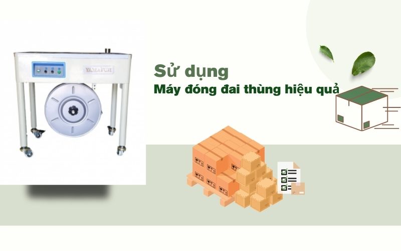 Hướng dẫn cách sử dụng máy đóng đai thùng đúng cách