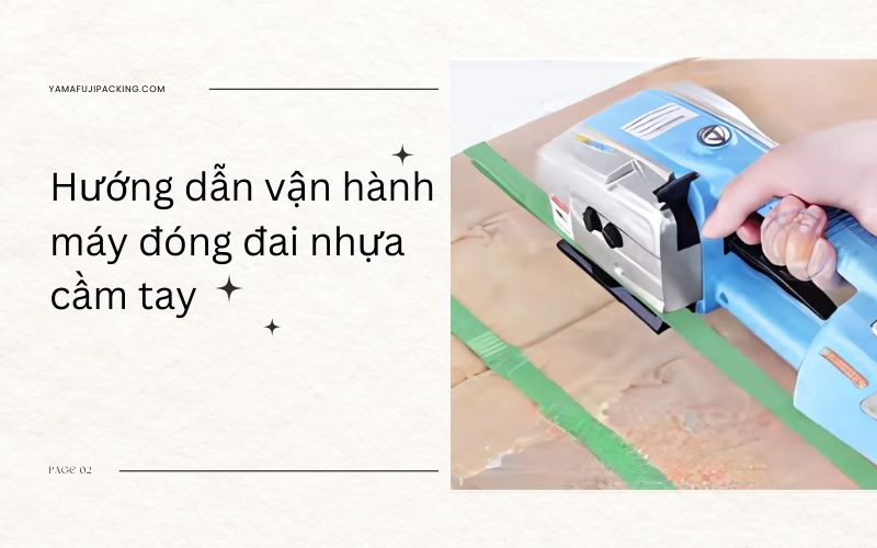 Hướng dẫn vận hành máy đóng đai nhựa cầm tay hiệu quả