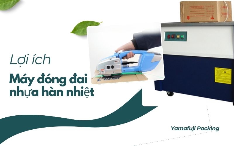 Lợi ích của máy đóng đai nhựa hàn nhiệt