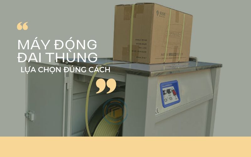  lựa chọn máy đóng đai thùng