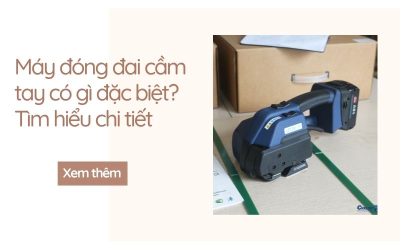 Máy đóng đai cầm tay có gì đặc biệt? Tìm hiểu chi tiết