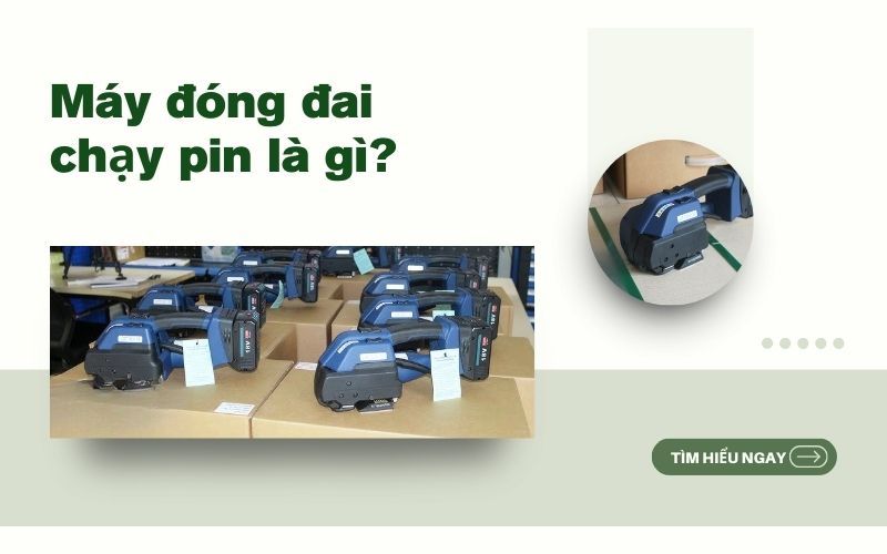 Máy đóng đai chạy pin là gì? Tìm hiểu ngay