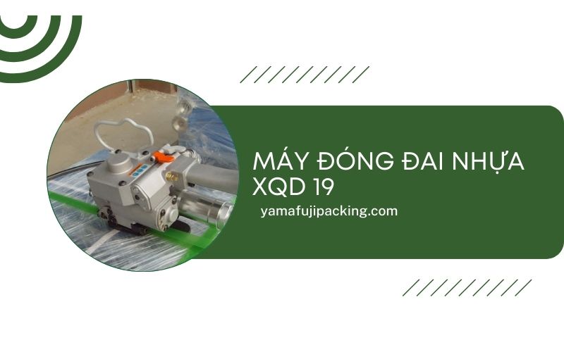 Nên mua máy đóng đai nhựa XQD 19 ở đâu giá tốt?