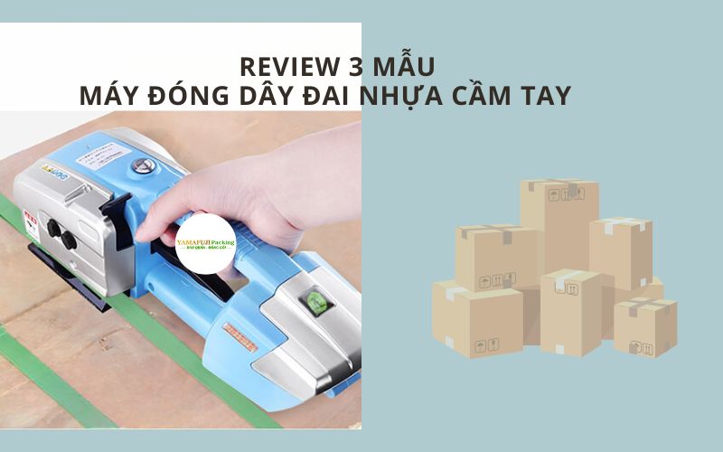 Review 3 mẫu máy đóng dây đai nhựa cầm tay phổ biến