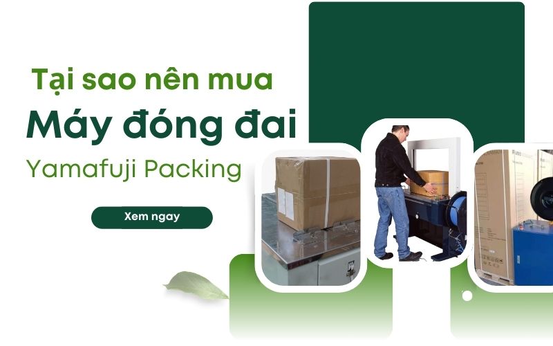 Tại sao nên mua máy đóng đai tại Yamafuji Packing