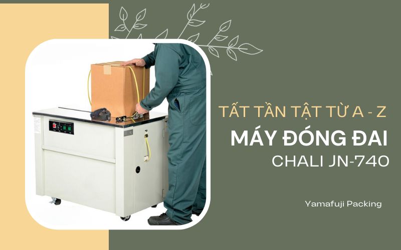 Tất tần tật từ A - Z về máy đóng đai chali jn-740