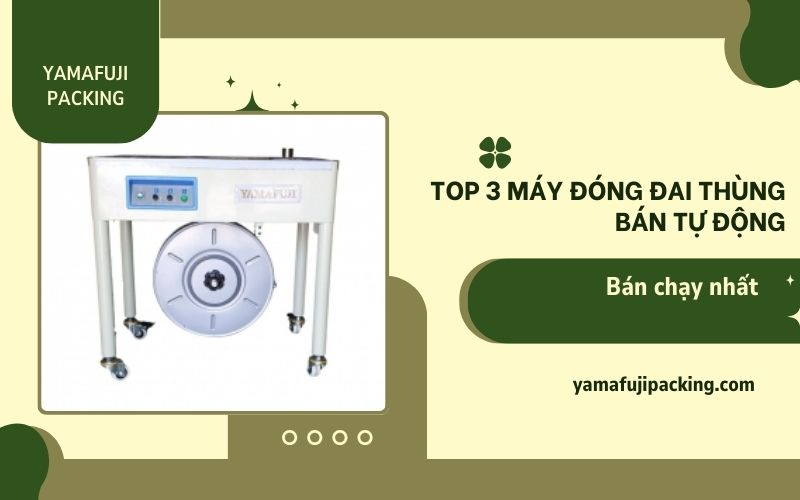 Top 3 máy đóng đai thùng bán tự động nên mua nhất  2024