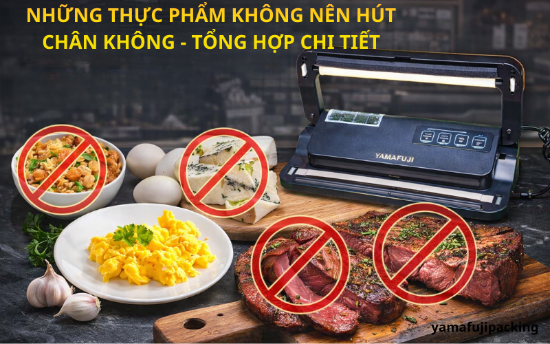 Những thực phẩm không nên hút chân không - Tổng hợp chi tiết