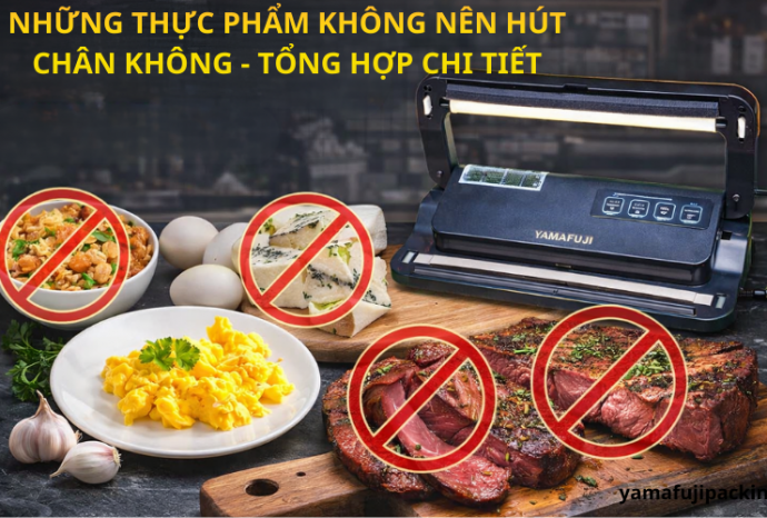 Những thực phẩm không nên hút chân không - Tổng hợp chi tiết