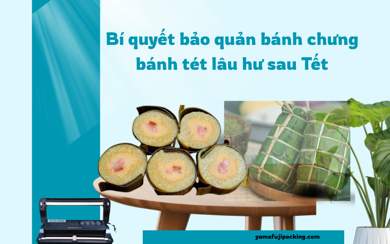 Bí quyết bảo quản bánh chưng bánh tét lâu hư sau Tết