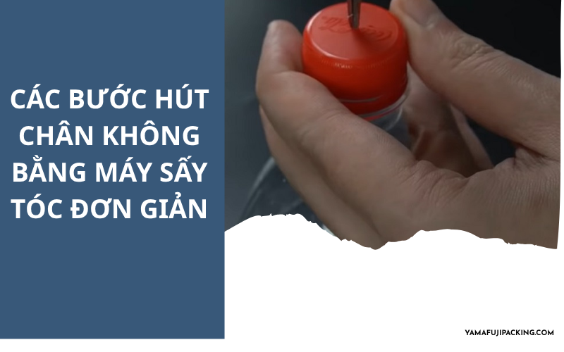 Sử dụng máy sấy tóc để hút chân không