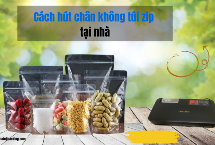 Hướng dẫn cách hút chân không túi zip​ đơn giản tại nhà
