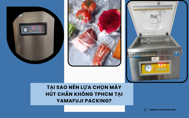 Tại sao nên lựa chọn máy hút chân không tphcm tại Yamafuji Packing