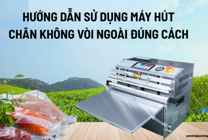 Hướng dẫn sử dụng máy hút chân không vòi ngoài đúng cách