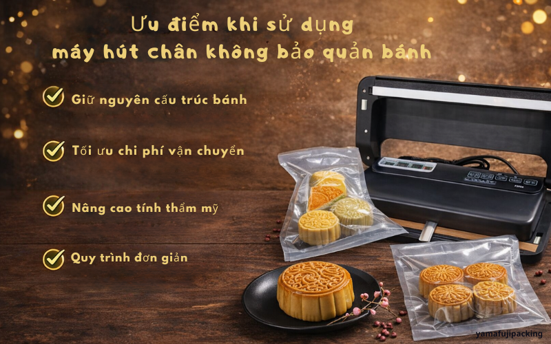 Ưu điểm khi sử dụng máy hút chân không bảo quản bánh