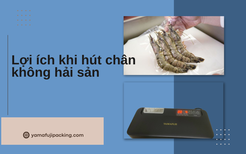  Lợi ích khi hút chân không hải sản